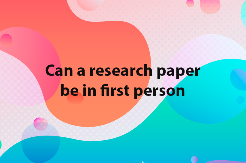 can-a-research-paper-be-in-first-person-researchpapers-io